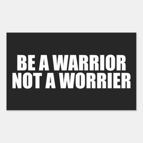 Be A Warrior Not A Worrier _ Motivational Words Rectangular Sticker