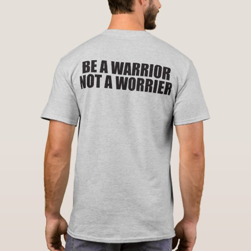 Be A Warrior Not A Worrier _ Motivational Words T_Shirt