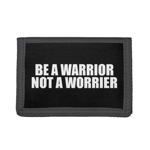 Be A Warrior Not A Worrier _ Motivational Words Trifold Wallet