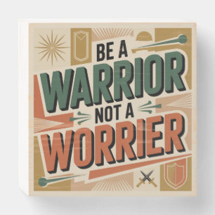 Be A Warrior, Not A Worrier Wooden Box Sign