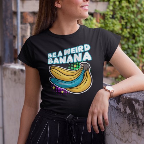 Be a Weird Banana Funny Pop Art T_Shirt