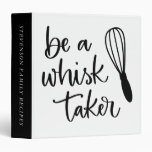 Be A Whisk Taker | Cute Kitchen Chef Baking Recipe 3 Ring Binder at Zazzle