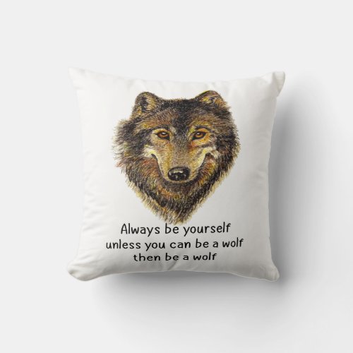 Be a Wolf Fun Quote Watercolor Art Throw Pillow