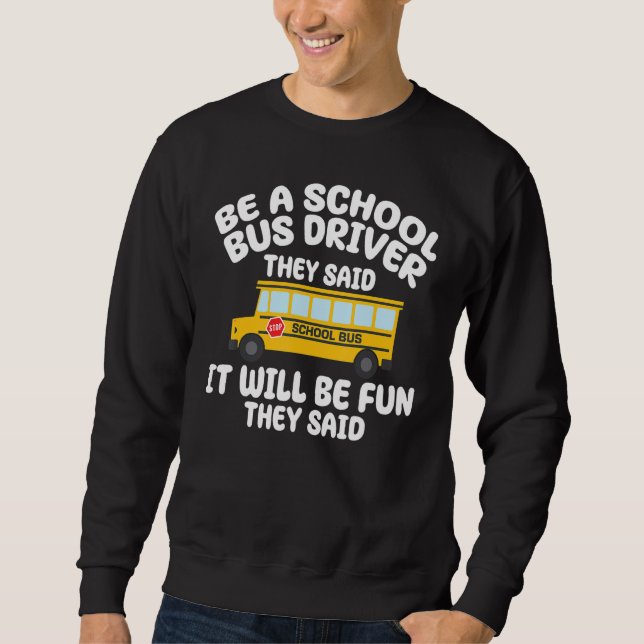 Be A Yellow School Bus Driver It Will Be Fun Busma Sweatshirt (Front)