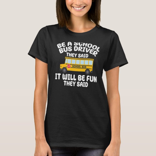 Be A Yellow School Bus Driver It Will Be Fun Busma T-Shirt (Front)