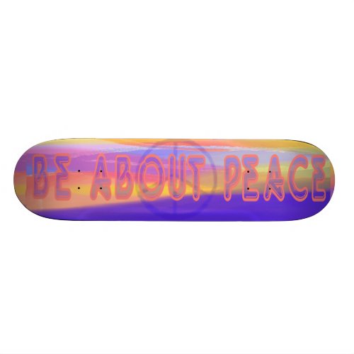 Be about Peace Skateboard