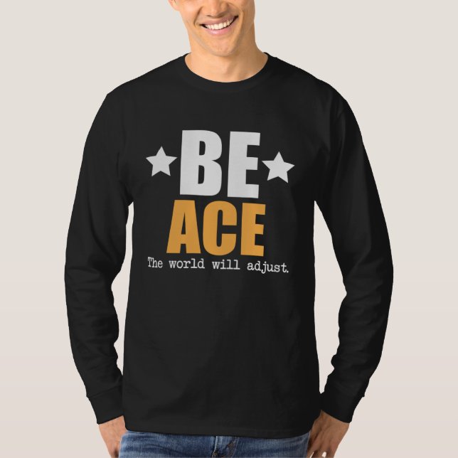 Be Ace The World Will Adjust T-Shirt (Front)