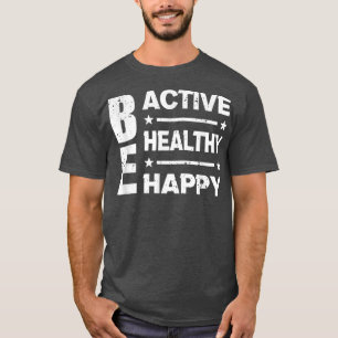 Be Activ Be Healthy Be Happy - Quote Gym Motivatio T-Shirt