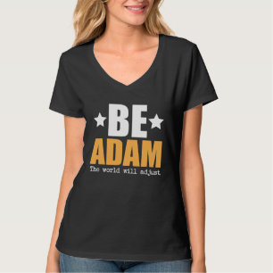 Be Adam The World Will Adjust T-Shirt