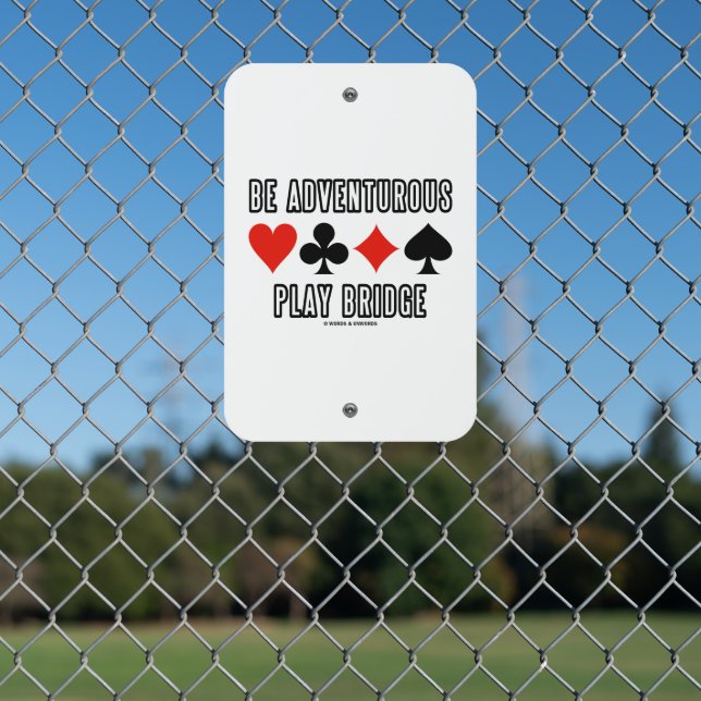 Be Adventurous Play Bridge Four Card Suits Advice  Metal Sign (In Situ(Fence))