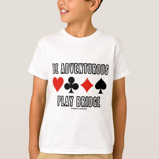Be Adventurous Play Bridge (Four Card Suits) T-Shirt