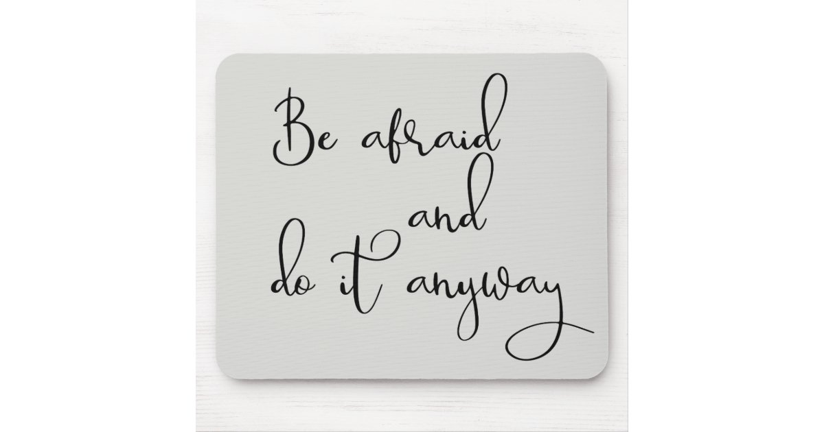 Be Afraid And Do it Anyway Handwritten Mouse Pad | Zazzle