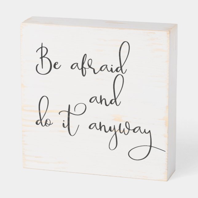 Be Afraid and Do It Anyway Inspiration Motivation Wooden Box Sign (Angled Horizontal)