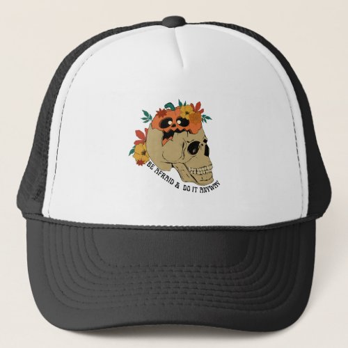 Be Afraid and Do It Anyway Trucker Hat