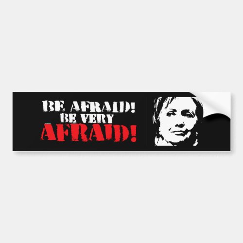 Be afraid Be Very Afraid _ Anti_Hillary _ white _  Bumper Sticker
