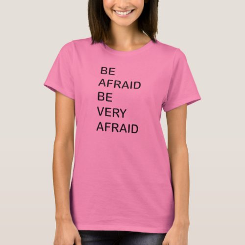 Be afraid Be very afraid T_Shirt