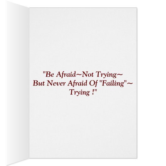 "Be Afraid Not Trying.... (Inside (Right))