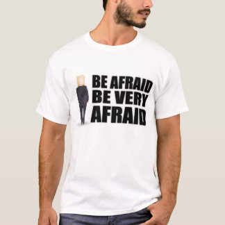 "Be Afraid" T-Shirts & Apparel