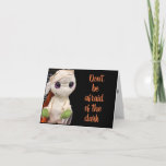 **BE AFRAID ***YOU ARE 50*** CARD<br><div class="desc">I THINK THIS CARD IS ADORABLE,  FUNNY AND SO READY TO GO OUT TO THE ***50 YEAR OLD*** IN YOUR LIFE WHO "JUST COULD NOT BE TURNING THE BIG 50 BIRTHDAY!   CHANGE THE AGE IN SECONDS ON ALL OF MY CARDS AT ALL NINE OF MY STORES!!!!</div>