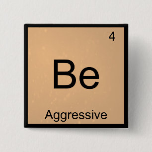 Be - Aggressive Funny Chemistry Element Symbol Tee Pinback Button