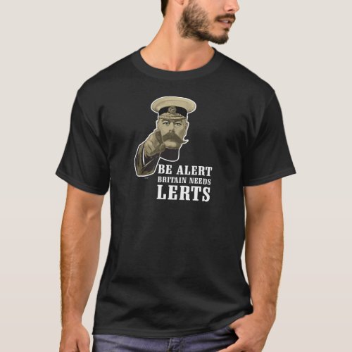 Be Alert _ Britain Needs Lerts T_Shirt