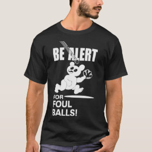 Be Alert For Foul Balls T-Shirt