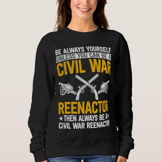 Be always yourself Reenactor American Civil War Re Sweatshirt (Front)