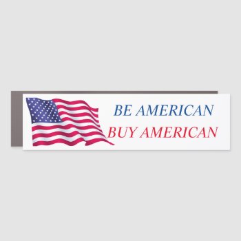 Be American Buy American Car Magnet by Hodge_Retailers at Zazzle