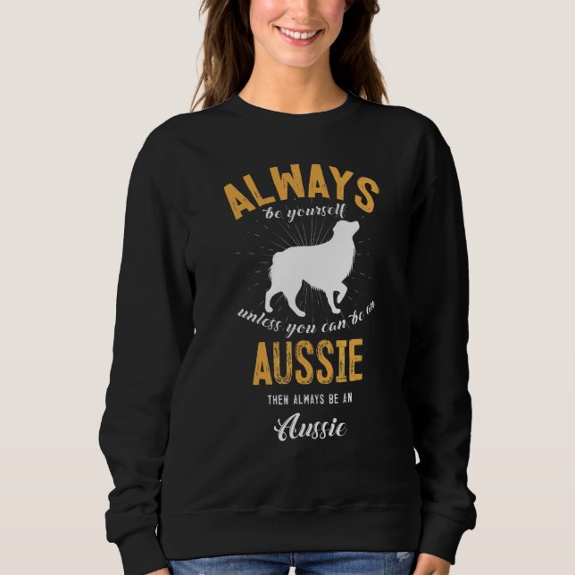 Be An Aussie Dog  Owner Sweatshirt (Front)