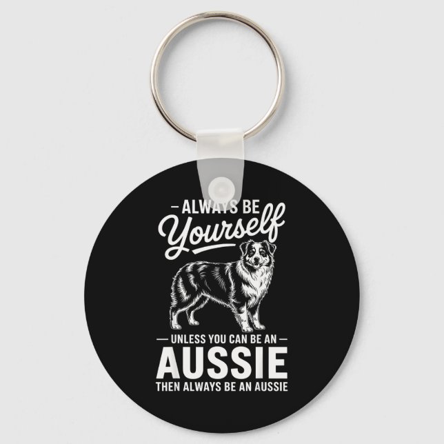 Be an aussie funny australian shepherd  keychain (Front)