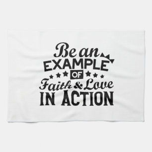 Be an Example of Faith and Love in Action Kitchen Towel