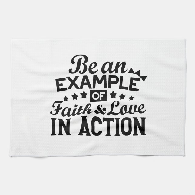 Be an Example of Faith and Love in Action Kitchen Towel (Horizontal)