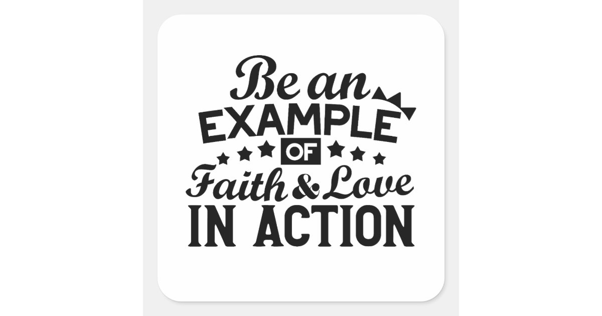 Be an Example of Faith and Love in Action Square Sticker | Zazzle