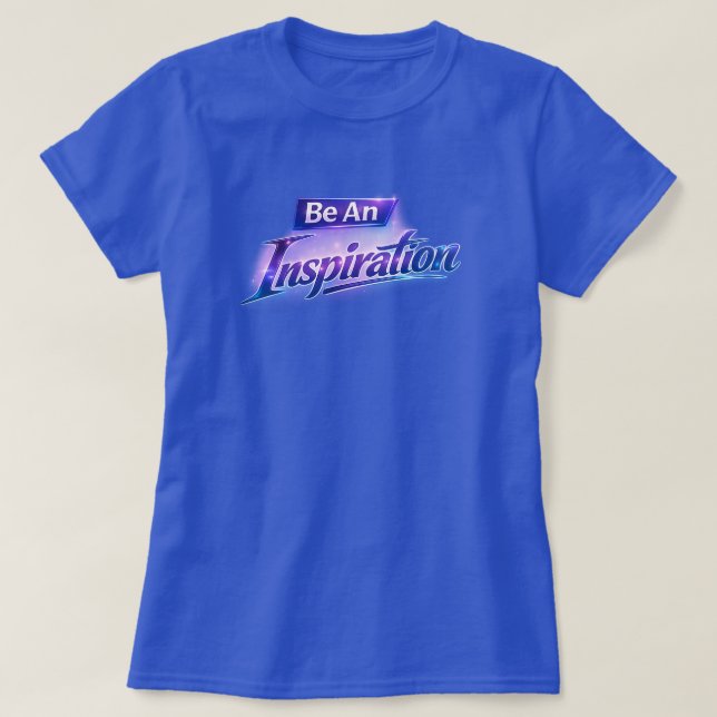 Be An Inspiration T-Shirt (Design Front)