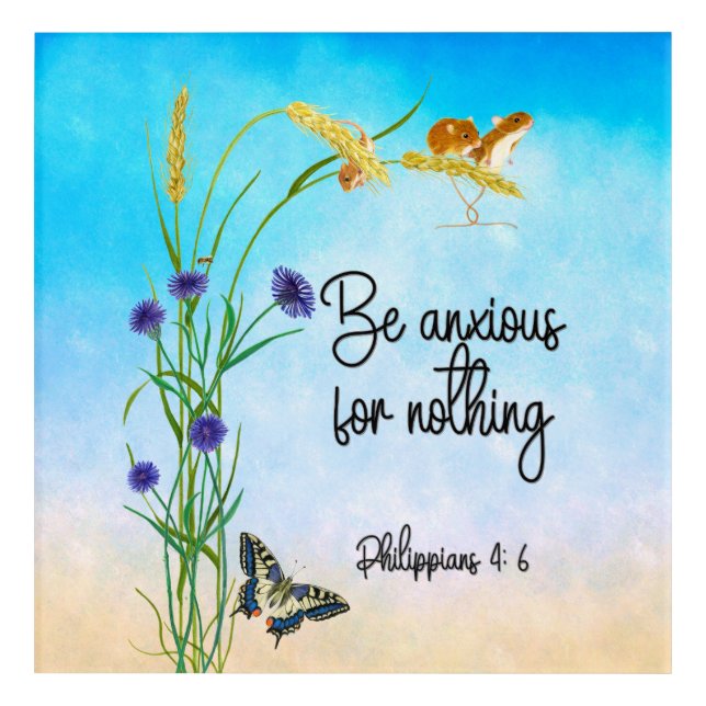 Be anxious for nothing Philippians 4:6 Acrylic Print (Front)