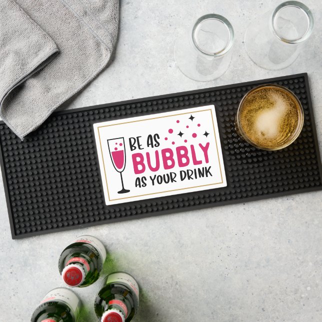 Be As Bubbly As Your Drink Champagne  Bar Mat (Insitu (Bar 1))