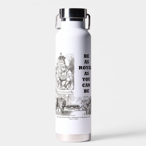 Be As Royal As You Can Be Wonderland Advice Water Bottle