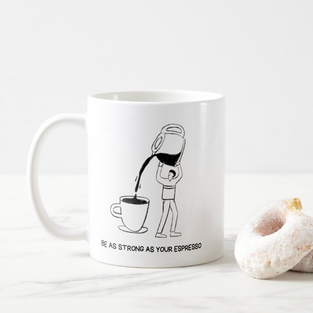 Be As Strong As Your Espresso Mug – Coffee Lover  (With Donut)