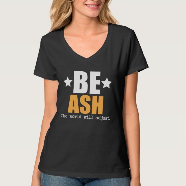 Be Ash The World Will Adjust T-Shirt (Front)