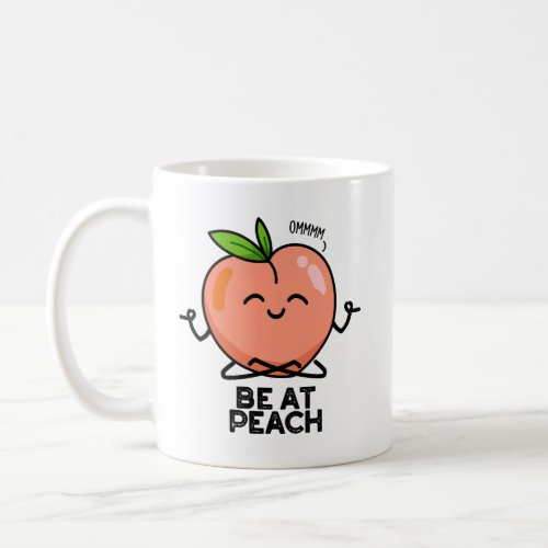 Be At Peach Funny Fruit Pun  Coffee Mug