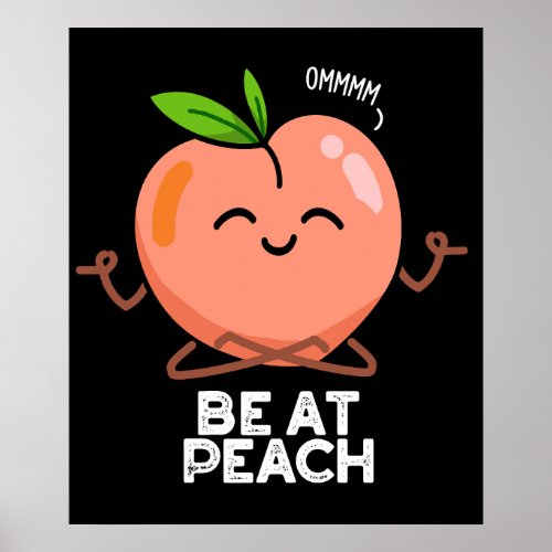 Be At Peach Funny Fruit Pun Dark BG Poster