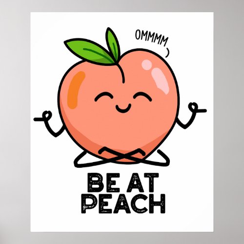 Be At Peach Funny Fruit Pun  Poster