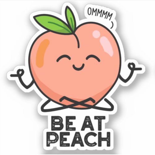 Be At Peach Funny Fruit Pun  Sticker