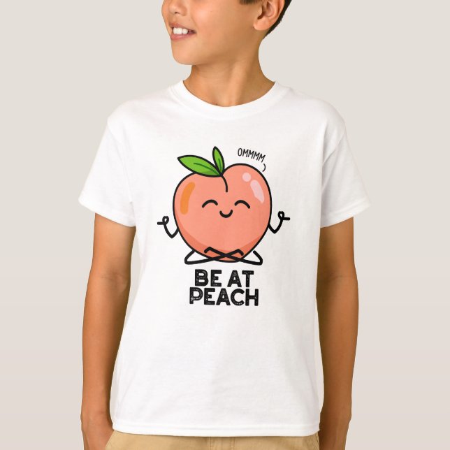 Be At Peach Funny Fruit Pun  T-Shirt (Front)