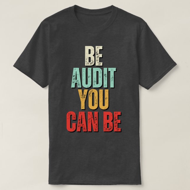 Be Audit You Can Be Be Audit You Can Be Funny Acco T-Shirt (Design Front)
