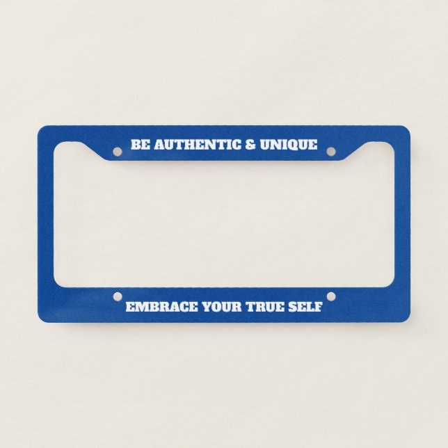 Be Authentic And Unique Embrace Your True Self License Plate Frame (Front)