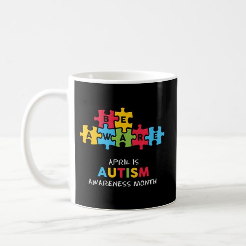 Be Aware April Autism Awareness Month Coffee Mug