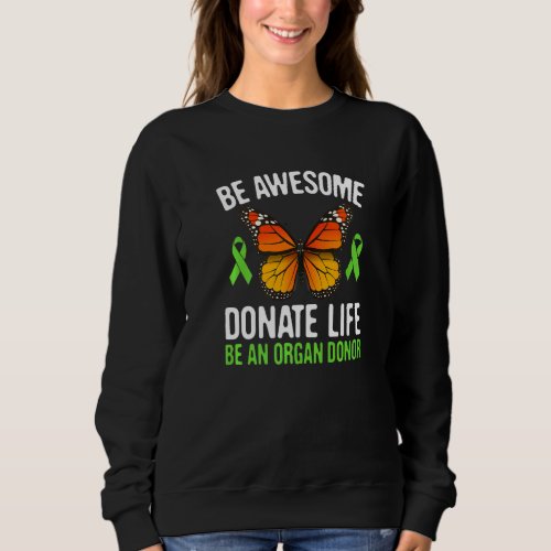 Be Awesome Donate Life Be An Organ Donor Monarch B Sweatshirt
