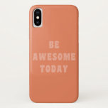 Be Awesome Inspirational Uplifting Saying in Blush iPhone X Case<br><div class="desc">Modern minimalist inspirational and motivational saying - Be Awesome Today in blush and terracotta.</div>