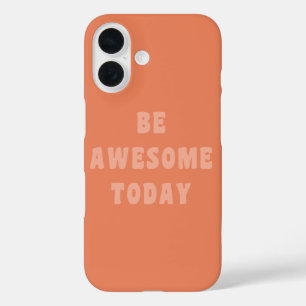 Be Awesome Inspirational Uplifting Saying in Blush iPhone 16 Case